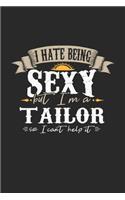 I Hate Being Sexy But I'm A Tailor So I Can't Help It: Tailor Notebook - Tailor Journal - Handlettering - Logbook - 110 DOT GRID Paper Pages - 6 x 9