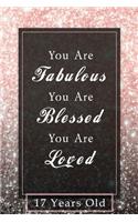 You Are Fabulous Blessed And Loved: Lined Journal / Notebook - Black And Rose Gold 17 Birthday Gift For Women - Fun And Practical Alternative to a Card - Impactful 17 Years Old Wishes