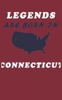 LEGENDS ARE BORN IN Connecticut Notebook Birthday Gift