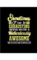 Sometimes It Can Be Exhausting Being Such a Ridiculously Awesome Woodworker