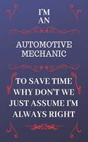 I'm An Automotive Mechanic To Save Time Why Don't We Just Assume I'm Always Right: Perfect Gag Gift For An Automotive Mechanic Who Happens To Be Always Be Right! - Blank Lined Notebook Journal - 120 Pages 6 x 9 Format - Office - Bi