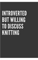 Introverted But Willing To Discuss Knitting Notebook