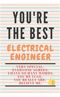 YOU'RE THE BEST ELECTRICAL ENGINEER Very special. Everyone agrees. I have so many words. You're yuge. You really are. Believe me.