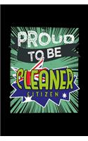 Proud to be cleaner citizen: Notebook - Journal - Diary - 110 Lined pages - 6 x 9 in - 15.24 x 22.86 cm - Doodle Book - Funny Great Gift