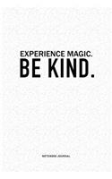 Experience Magic. Be Kind: A 6x9 Inch Journal Diary Notebook With A Bold Text Font Slogan On A Matte Cover and 120 Blank Lined Pages
