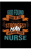 God found some of the strongest and made them nurse: Notebook - Journal - Diary - 110 Lined pages - 6 x 9 in - 15.24 x 22.86 cm - Doodle Book - Funny Great Gift