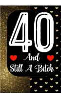40 And Still A Bitch: Funny 40th birthday gift, Blank lined novelty journal, Great holiday gag present (also a fab alternative to a card)