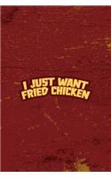 I Just Want Fried Chicken