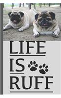 Life Is Ruff: Funny Cute Pug Dogs Lined Journal / Personal Diary to write in - Ruled Notebook Diary - Soft Matt Cover - 120 Pages ( 6"x 9" ) - Ideal Gift