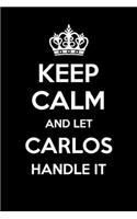 Keep Calm And Let Carlos Handle It: 6x9" Dot Bullet Notebook/Journal Funny Gift Idea