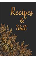 Recipes and Shit: Blank Recipe Book for Baking Recipes, Food Cookbook Design, Document all Your Special Recipes and Notes for Your Favorite Cooking, ... Chef Men, Wom