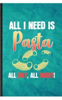 All I Need Is Pasta All Day All Night