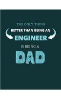 The only thing better than being an engineer is being a dad: Blank Lined Journal Notebook for Dad or Mom > Matte cover >100 Pages > 8.5x11 Size