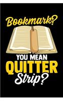 Bookmark? You Mean Quitter Strip?