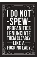 I Do Not Spew Profanities I Enunciate Them Cleary Like a Fucking Lady