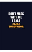 Don't Mess With Me I Am A Cable Supervisor: Career journal, notebook and writing journal for encouraging men, women and kids. A framework for building your career.