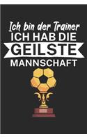 Ich bin Trainer Ich hab die geilste Mannschaft: Taktik Planer für Fußballtrainer mit Spruch. 120 Seiten. Perfektes Geschenk. Für Aufstellungen, Taktiken und Spielzüge.