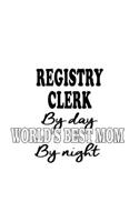 Registry Clerk By Day World's Best Mom By Night: New Registry Clerk Notebook, Registry Assistant Journal Gift, Diary, Doodle Gift or Notebook - 6 x 9 Compact Size, 109 Blank Lined Pages