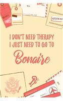 I Don't Need Therapy I Just Need To Go To Bonaire