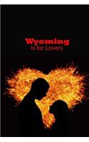 Wyoming is for Lovers Journal: Take Notes, Write Down Memories in this 150 Page Lined Journal