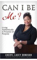 Can I Be Me? Living Authentically in Purpose on Purpose