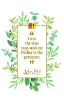 I Am the True Vine, and My Father Is the Gardener: John 15:1 Bible Journal