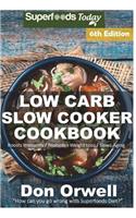 Low Carb Slow Cooker Cookbook: Over 120+ Low Carb Slow Cooker Meals, Dump Dinners Recipes, Quick & Easy Cooking Recipes, Antioxidants & Phytochemicals, Soups Stews and Chilis, Slo(6 Low Carb Slow Cooker Cookbook Weight Loss Transformation)