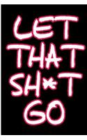 Let That Sh*t Go