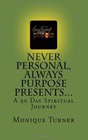 Never Personal, Always Purpose Presents...
