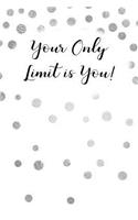 Your Only Limit Is You!
