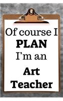 Of Course I Plan I'm an Art Teacher