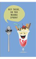 Hey There, Do You Wanna Spoon?: Customized Journal Notebook