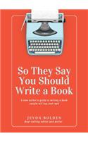 So They Say You Should Write a Book