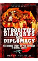 Atrocities, Diamonds and Diplomacy: The Inside Story of the Conflict in Sierra Leone