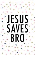 Jesus Saves Bro