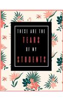 These Are the Tears of My Students: Lesson Planner for Teachers 2019-2020, Weekly and Monthly Teacher Planner Academic Year Lesson Plan and Record Book (January 2019 Through December 2