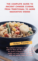 The Complete Guide to Ancient Chinese Cuisine, from Traditional to More Innovative Dishes