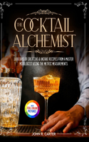 Cocktail Alchemist: 1000 Days of Creative & Unique Recipes from a Master Mixologist Using the Metric Measurements Full Colour Edition