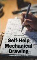 Self-Help Mechanical Drawing - An Educational Treatise