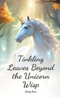 Tinkling Leaves Beyond the Unicorn Wisp