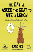 Day We Asked the Goat to Bite a Lemon