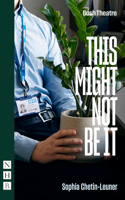 This Might Not Be It: (NHB Modern Plays)