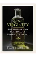 Extra Virginity: The Sublime and Scandalous World of Olive Oil