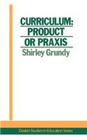 Curriculum: Product Or Praxis?