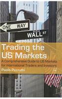 Trading the US Markets: A Comprehensive Guide to US Markets for International Traders and Investors