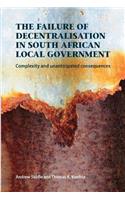 The Failure of Decentralisation in South African Local Government: Complexity and Unanticipated Consequences