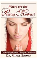 Where Are the Praying Mothers?