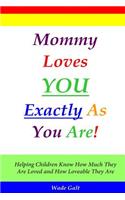 Mommy Loves You Exactly As You Are!