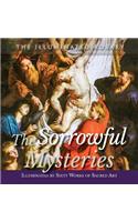 The Sorrowful Mysteries: Illuminated by Sixty Works of Sacred Art
