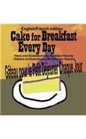 Cake for Breakfast Every Day - English/French edition